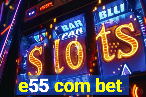 e55 com bet